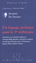 Couverture du livre « Un bagage poetique pour le 3e millenaire » de Jacques De Decker aux éditions Renaissance Du Livre