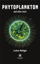 Couverture du livre « Phytoplankton and other texts » de Luisa Neige aux éditions Le Lys Bleu