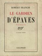 Couverture du livre « Le gardien d'epaves » de Francis Robert aux éditions Gallimard