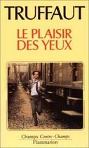 Couverture du livre « Le plaisir des yeux » de Francois Truffaut aux éditions Flammarion