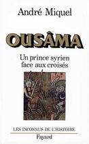 Couverture du livre « Ousâma : Un prince syrien face aux croisés » de Andre Miquel aux éditions Fayard
