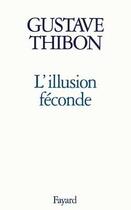 Couverture du livre « L'Illusion féconde » de Gustave Thibon aux éditions Fayard