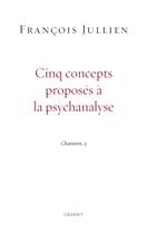 Couverture du livre « Cinq concepts proposés à la psychanalyse » de Francois Jullien aux éditions Grasset Et Fasquelle