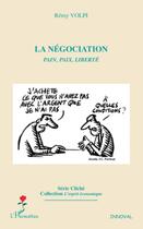 Couverture du livre « La négociation ; pain, paix, liberté » de Remy Volpi aux éditions L'harmattan