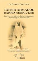 Couverture du livre « Tafsir Ahmadou Barro Ndieguene ; parcours atypique d'un missionnaire de la religion musulmane » de Assane Ndieguene aux éditions L'harmattan