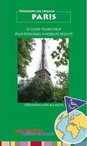 Couverture du livre « Paris ; guide touristique pour personnes à mobilite réduite et seniors » de Elian Revel aux éditions Toujours Un Chemin