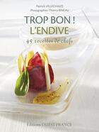 Couverture du livre « Trop bon l'endive, 45 recettes de chefs » de Patrick Villechaize aux éditions Ouest France