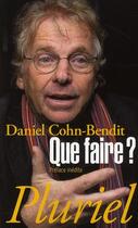 Couverture du livre « Que faire ? » de Daniel Cohn-Bendit aux éditions Pluriel