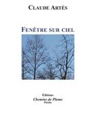 Couverture du livre « Fenetre sur ciel » de Claude Artes aux éditions Chemins De Plume