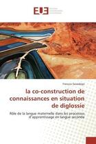 Couverture du livre « La co-construction de connaissances en situation de diglossie » de Sawadogo-F aux éditions Editions Universitaires Europeennes