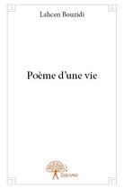 Couverture du livre « Poème d'une vie » de Lahcen Bouzidi aux éditions Edilivre