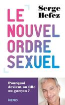 Couverture du livre « Le nouvel ordre sexuel ; pourquoi devient-on fille ou garçon ? » de Serge Hefez aux éditions Kero