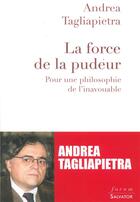 Couverture du livre « La force de la pudeur ; pour une philosophie de l'inavouable » de Andrea Tagliapietra aux éditions Salvator