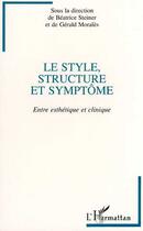 Couverture du livre « Le style, structure et symptome - entre esthetique et clinique » de Beatrice Steiner et Gerard Morales et Collectif aux éditions L'harmattan