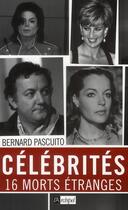Couverture du livre « Célébrités ; 16 morts étranges » de Bernard Pascuito aux éditions Archipel