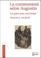 Couverture du livre « La communauté selon Augustin ; une grâce pour notre temps » de Tarcisius Jan Van Bavel aux éditions Lessius