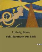 Couverture du livre « Schilderungen aus Paris » de Ludwig Borne aux éditions Culturea