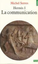 Couverture du livre « Hermes 1. La Communication » de Michel Serres aux éditions Points