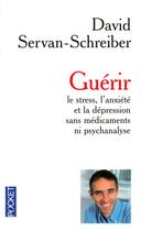 Couverture du livre « Guérir le stress, l'anxiété et la dépression sans médicaments ni psychanalyse » de Servan-Schreiber D. aux éditions Pocket