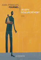 Couverture du livre « Joseph désespérément » de Jean-François Fournel aux éditions Le Passeur