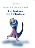 Couverture du livre « Le baiser de l'ombre » de Marie Marand aux éditions Langage