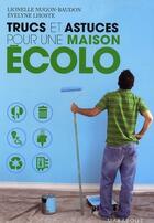 Couverture du livre « Trucs et astuces pour une maison écolo » de L Nugon-Bagon et Lhoste aux éditions Marabout