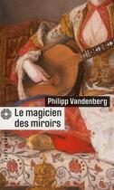 Couverture du livre « Le magicien des miroirs » de Philipp Vandenberg aux éditions Editions Du Masque