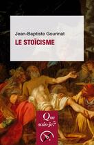 Couverture du livre « Le stoïcisme » de Jean-Baptiste Gourinat aux éditions Que Sais-je ?