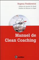 Couverture du livre « Le clean coaching ; accompagner le client avec la puissance de sa métaphore personnelle » de Bogena Pieskiewicz aux éditions Intereditions