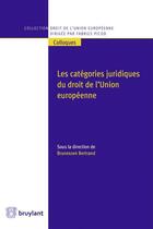 Couverture du livre « Les catégories juridiques du droit de l'Union européenne » de Bertrand Brunessen aux éditions Bruylant