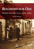 Couverture du livre « Beaumont-sur-Oise ; petites histoires d'un autre temps » de Fabrice Millereau aux éditions Editions Sutton