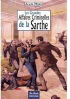 Couverture du livre « Les grandes affaires criminelles de la Sarthe » de Moro A aux éditions De Boree