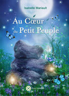 Couverture du livre « Au Coeur du Petit Peuple » de Isabelle Mariault aux éditions Elixir