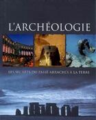 Couverture du livre « L'archéologie ; les secrets du passé arrachés à la terre » de  aux éditions Parragon