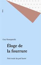 Couverture du livre « Eloge de la fourrure. petit traite du poil lustre » de Guy Konopnicki aux éditions Seuil