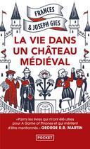 Couverture du livre « La vie dans un château médiéval » de Frances Gies et Joseph Gies aux éditions Pocket