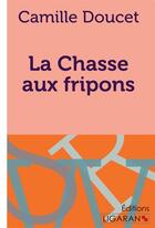 Couverture du livre « La Chasse aux fripons » de Camille Doucet aux éditions Ligaran