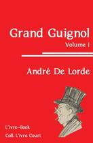 Couverture du livre « Grand guignol t.1 » de Andre De Lorde aux éditions L'ivre Book