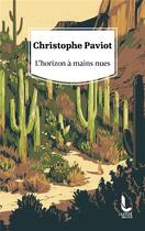 Couverture du livre « L'horizon à mains nues » de Christophe Paviot aux éditions Litos