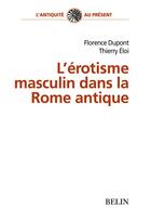 Couverture du livre « L'erotisme masculin dans la rome antique » de Dupont/Eloi aux éditions Belin