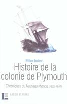 Couverture du livre « Histoire de la colonie de plymouth - chroniques du nouveau monde (1620-1647) » de Bradford Wiliam aux éditions Labor Et Fides