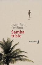 Couverture du livre « Samba triste » de Jean-Paul Delfino aux éditions Metailie