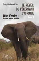 Couverture du livre « Le réveil de l'éléphant d'Afrique t.1 ; Côte d'Ivoire : des élans maintes fois brisés » de Theophile Ahoua N'Doli aux éditions L'harmattan