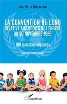 Couverture du livre « La convention de l'ONU relative aux droits de l'enfant du 20 novembre 1989 ; 100 questions-réponses » de Rosenczveig Jean Pie aux éditions L'harmattan