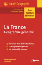 Couverture du livre « La France ; géographie générale ; tous concours et licence » de Alexandra Monot et Frank Paris aux éditions Breal