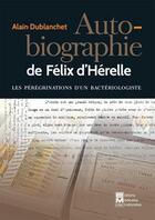 Couverture du livre « Autobriographie de Félix d'Hérelle ; les périgrinations d'un bactériologiste » de Alain Dublanchet aux éditions Tec Et Doc