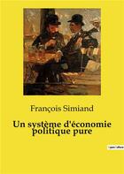 Couverture du livre « Un système d'économie politique pure » de Francois Simiand aux éditions Culturea