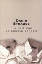 Couverture du livre « Chang & eng. le double-garcon » de Darin Strauss aux éditions Seuil