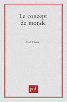 Couverture du livre « Le concept du monde » de Paul Clavier aux éditions Puf