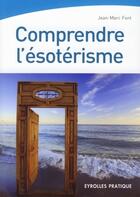 Couverture du livre « Comprendre l'ésotérisme » de Jean-Marc Font aux éditions Organisation